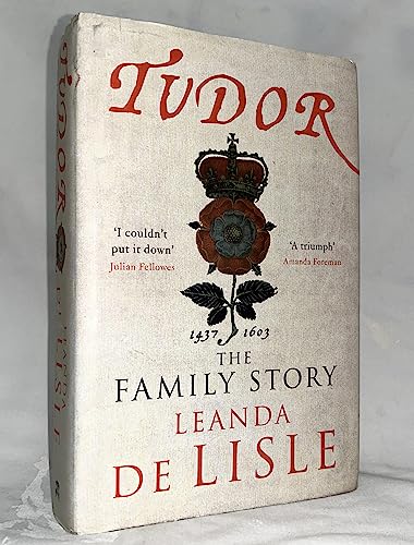 Tudor: Passion. Manipulation. Murder. The Story of England s Most Notorious Royal Family